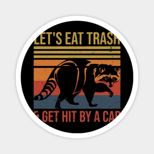 Let's Eat Trash & Get Hit By A Car Funny Raccoon Lover Magnet